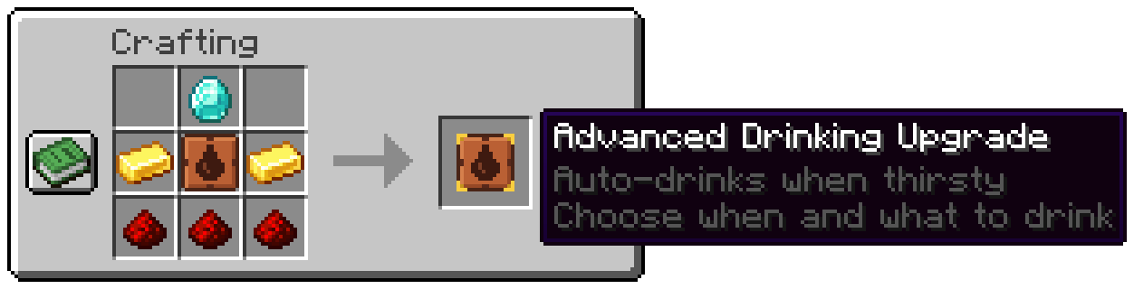 A Drinking Upgrade, a diamond, two gold ingots and three redstone make an Advanced Drinking Upgrade